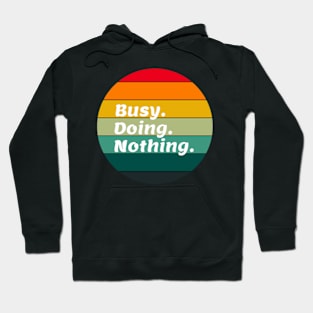 Busy doing nothing. BUSY. DOING. NOTHING. Hoodie